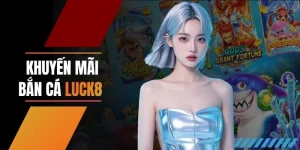 Khuyến Mãi Bắn Cá LUCK8 - Nhận Lì Xì Khủng Ngày 6-16-26 
